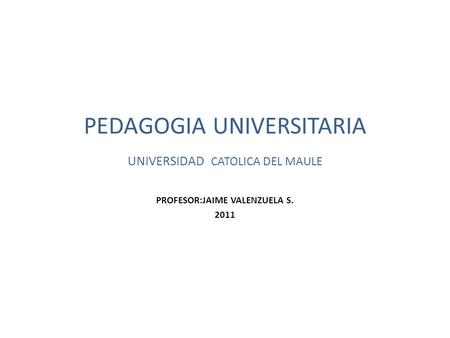 PEDAGOGIA UNIVERSITARIA UNIVERSIDAD CATOLICA DEL MAULE