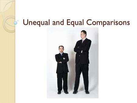 Unequal and Equal Comparisons