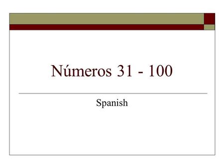 Números 31 - 100 Spanish. Números In this slideshow, you will practice how to say numbers in Spanish from 31 to 100.