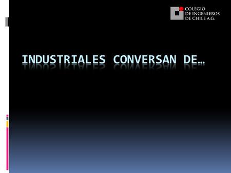  El Consejo de Especialidad Industrial desea promover el intercambio de ideas respecto a distintas áreas de interés en las cuales los colegiados puedan.