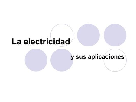 La electricidad y sus aplicaciones.