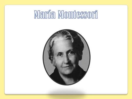 María Montessori.