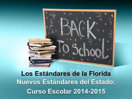 Los Estándares de la Florida Nuevos Estándares del Estado: Curso Escolar 2014-2015 Nuevos Estándares del Estado: Curso Escolar 2014-2015.
