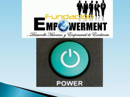EMPOWERMENT Quiere decir potenciación o empoderamiento.