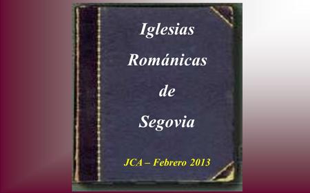 Iglesias Románicas de Segovia JCA – Febrero 2013.
