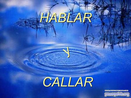 HABLAR y CALLAR.