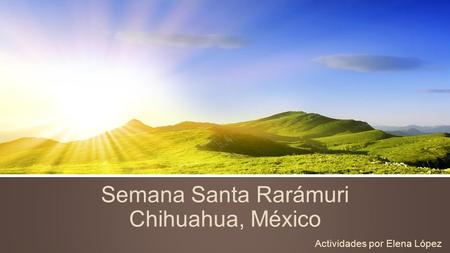 Semana Santa Rarámuri Chihuahua, México