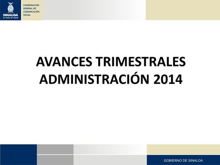 AVANCES TRIMESTRALES ADMINISTRACIÓN 2014. DESPACHO DEL COORDINADOR GENERAL Diseño de Programa de Comunicación 2014, con el objetivo de difundir en forma.
