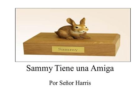 Sammy Tiene una Amiga Por Señor Harris. Sammy 3, Page 1 Sammy tiene una amiga. Su amiga se llama Juana Tomate. Juana es un tomate.