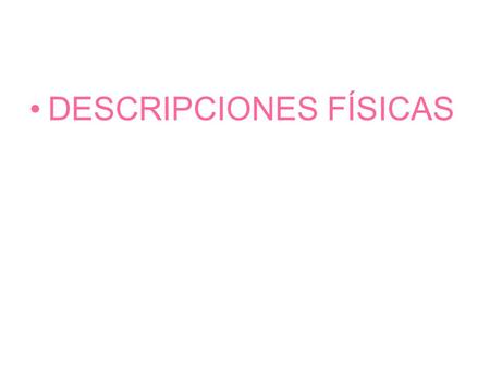 DESCRIPCIONES FÍSICAS. El _ _ _ _ El _ _ _ La _ _ _ _ _ La _ _ _ _ La _ _ _ _ _ _ _ La _ _ _ _ _ _ _ _.