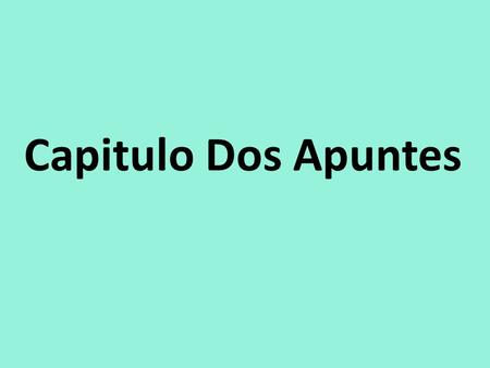 Capitulo Dos Apuntes. Verbos He/she Forms – él = ______________ – ella = ______________ Have you noticed that most of the verbs you’ve learned so far.