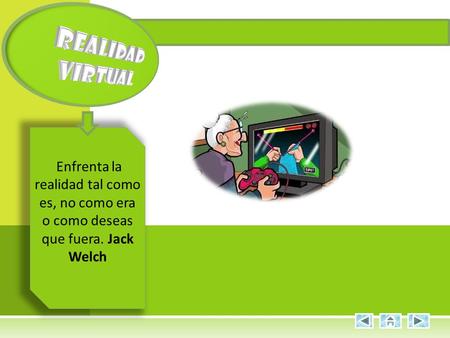 Enfrenta la realidad tal como es, no como era o como deseas que fuera. Jack Welch.