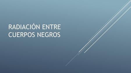 RADIACIÓN ENTRE CUERPOS NEGROS. DISTRIBUCIÓN DE RADIACIÓN TÉRMICA EN UNA SUPERFICIE  L   La radiosidad J incluye tanto la energía recibida como la.