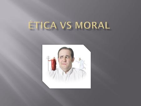 ÉTICA VS MORAL.