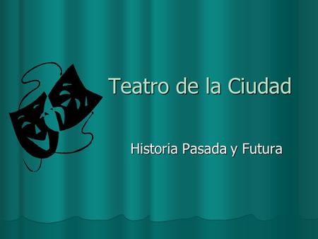 Teatro de la Ciudad Historia Pasada y Futura. El Comienzo Teatro Metro en Bulevar Oeste Teatro Metro en Bulevar Oeste 10 años 10 años Gran Metro, en el.
