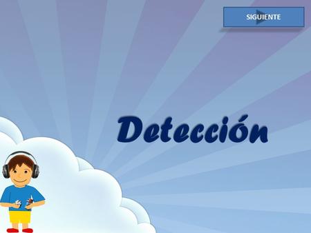 SIGUIENTE Instrucción Al presionar la imagen escucharás un sonido Si oyes el sonido debes apretar el botón Si no lo oyes el botón SIGUIENTE.