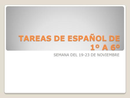 TAREAS DE ESPAÑOL DE 1º A 6º SEMANA DEL 19-23 DE NOVIEMBRE.