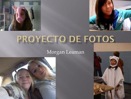 Morgan Leaman.  Anna es muy extrovertida, ella es tambien tonta y comica.  Ella trece anos.  Le gustan la comida china y carros  No le gustan el ajedrez.