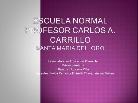 ESCUELA NORMAL PROFESOR CARLOS A. CARRILLO SANTA MARIA DEL ORO