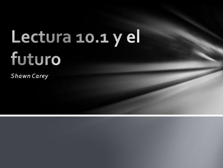 Lectura 10.1 y el futuro Shawn Carey.