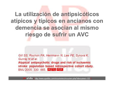 La utilización de antipsicóticos atípicos y típicos en ancianos con demencia se asocian al mismo riesgo de sufrir un AVC Gill SS, Rochon PA, Herrmann.