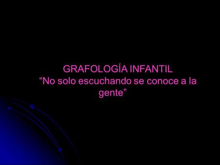 “No solo escuchando se conoce a la gente”