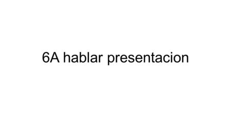 6A hablar presentacion. Presentacion- Hablar: ¿Cual es tu posesion menos importante? ¿Como es/son? ¿Como esta/ (n)? ¿Porque no es/ son importantes? Mi.