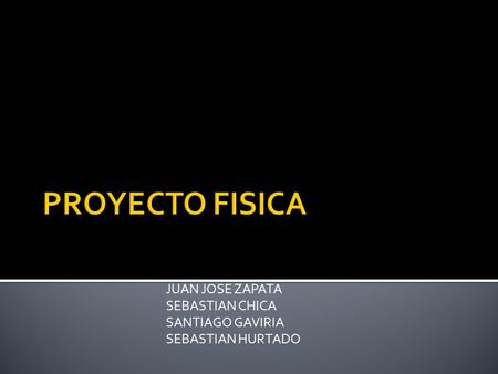 JUAN JOSE ZAPATA SEBASTIAN CHICA SANTIAGO GAVIRIA SEBASTIAN HURTADO