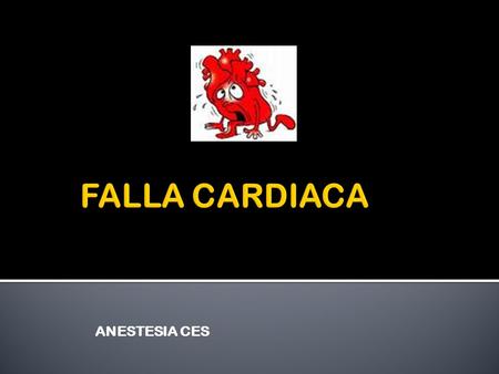 ANESTESIA CES. Síndrome Daño de la fibra miocárdica función miocárdica Fn neuro- hormonal Etapa A: Pacientes en alto riesgo de desarrollar IC, sin anormalidad.