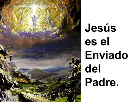 Jesús es el Enviado del Padre.
