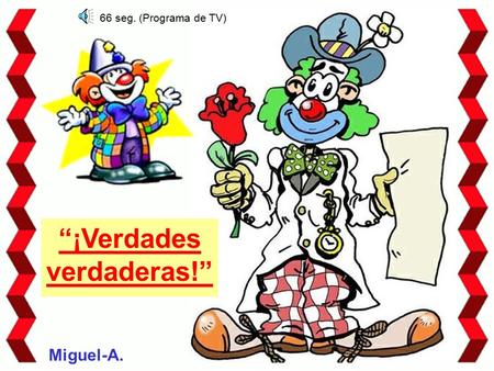 “¡Verdades verdaderas!” Miguel-A. 66 seg. (Programa de TV)