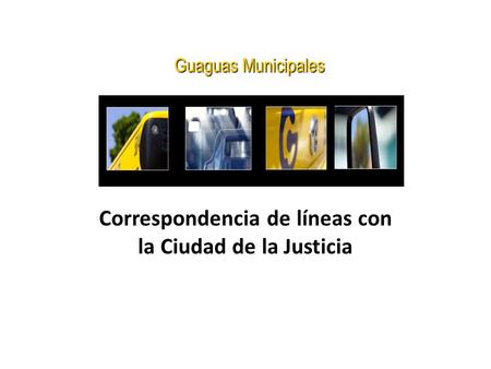 Guaguas Municipales Guaguas Municipales Correspondencia de líneas con la Ciudad de la Justicia.