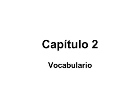 Capítulo 2 Vocabulario. Chapter 2 Vocabulary Primer Cuento Había una vaca pobre y gorda… El mono era alto y rico que se llamaba… Él le dio mucho dinero.