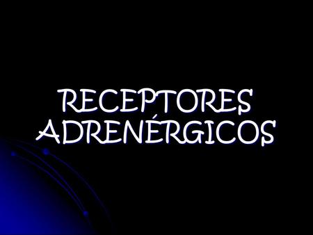 RECEPTORES ADRENÉRGICOS. TIPO DE RECEPTOR SITIOS PRINCIPALES EFECTOS ADRENÉRGICOS Proteínas de membranas postsinápticas. ALFA 1 Músculo liso de los.