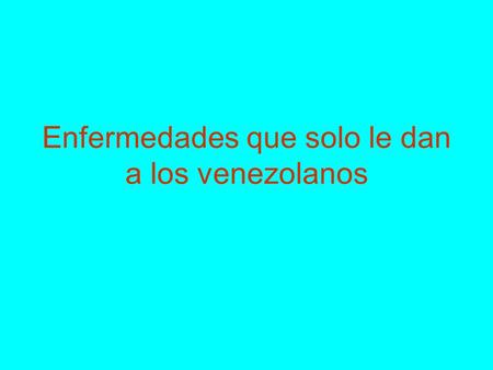 Enfermedades que solo le dan a los venezolanos. Un importante grupo de Sociedades Científicas a nivel mundial, está estudiando una serie de síndromes.
