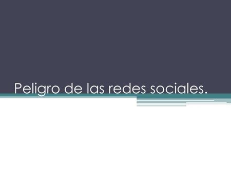 Peligro de las redes sociales.