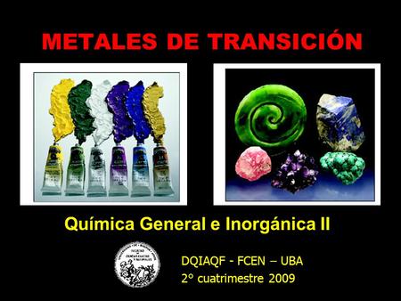 DQIAQF - FCEN – UBA 2° cuatrimestre 2009 Química General e Inorgánica II METALES DE TRANSICIÓN.