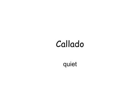 Callado quiet. Canoso Gray-haired castaño Dark brown.