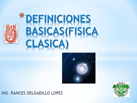 ING. RAMCES DELGADILLO LOPEZ. * Para el estudio de cualquier ciencia es importante conocer, visualizar y discutir los conceptos básicos, ya que son la.