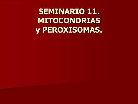 SEMINARIO 11. MITOCONDRIAS y PEROXISOMAS.