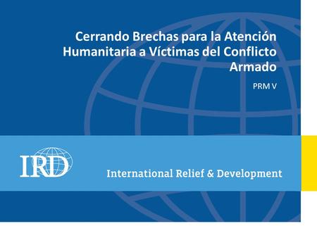 Cerrando Brechas para la Atención Humanitaria a Víctimas del Conflicto Armado PRM V.