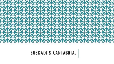 Euskadi & cantABRIA..