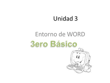 Unidad 3 Entorno de WORD 3ero Básico.