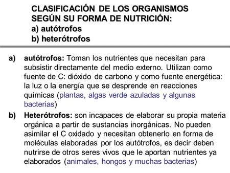 CLASIFICACIÓN DE LOS ORGANISMOS SEGÚN SU FORMA DE NUTRICIÓN: a) autótrofos b) heterótrofos autótrofos: Toman los nutrientes que necesitan para subsistir.