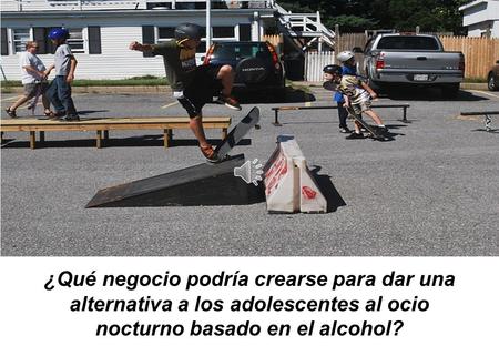 ¿Qué negocio podría crearse para dar una alternativa a los adolescentes al ocio nocturno basado en el alcohol?