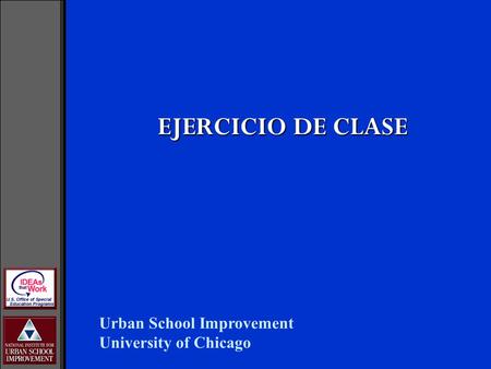 EJERCICIO DE CLASE Urban School Improvement University of Chicago.