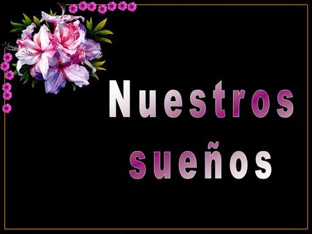El porvenir pertenece a aquellos que creen en la belleza de sus sueños y tienen la certeza que podrán realizarlos. Eleanor Roosevelt.