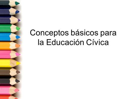 Conceptos básicos para la Educación Cívica