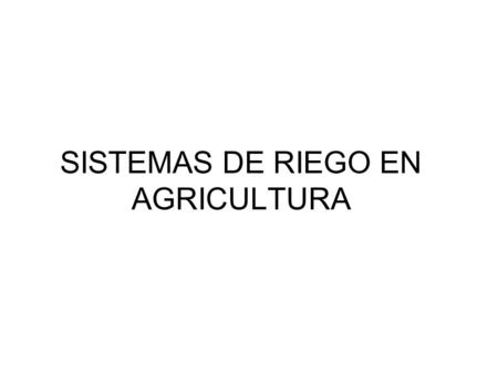 SISTEMAS DE RIEGO EN AGRICULTURA