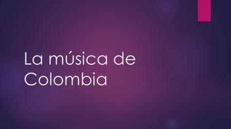 La música de Colombia.